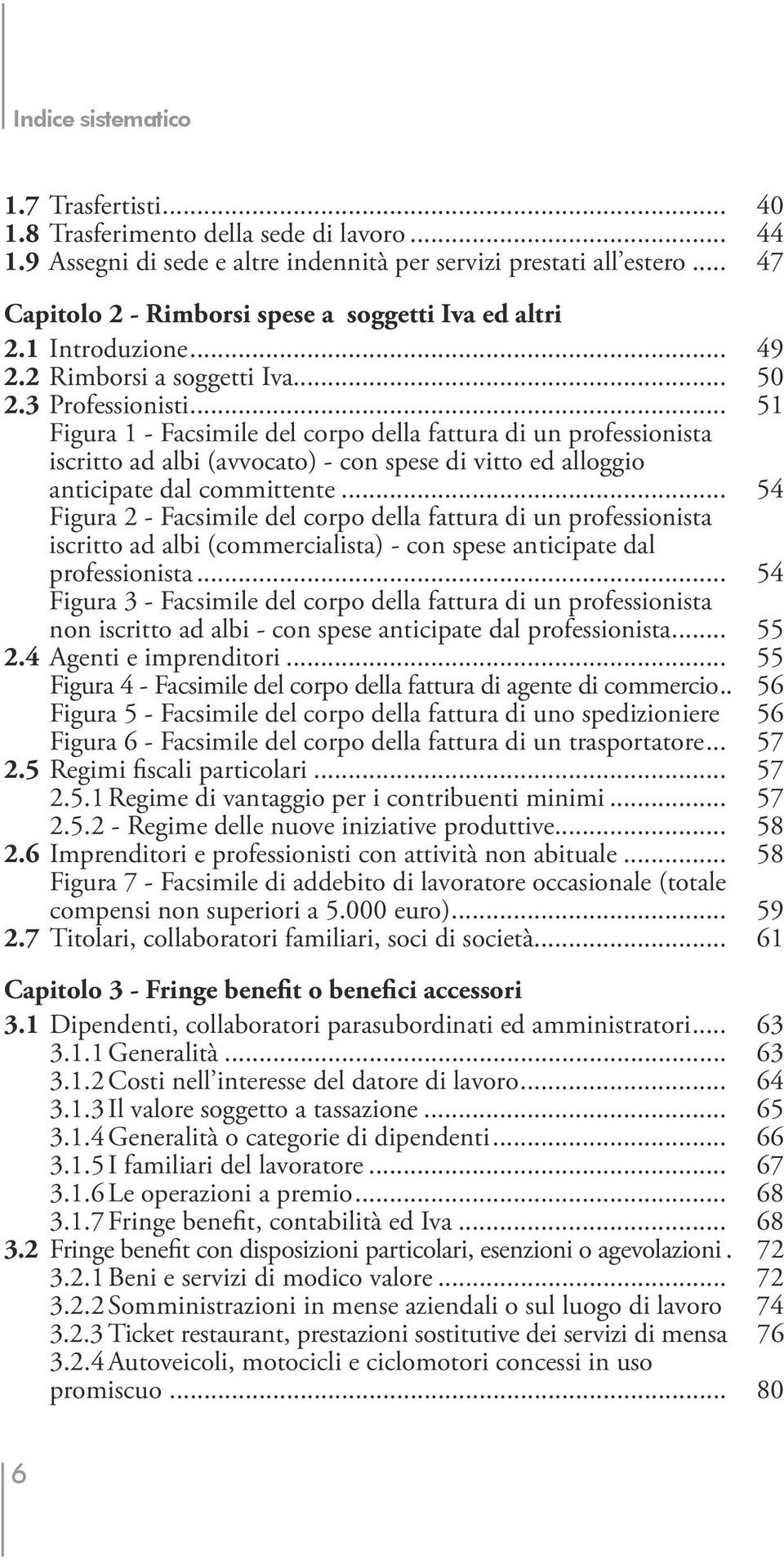 .. 51 Figura 1 - Facsimile del corpo della fattura di un professionista iscritto ad albi (avvocato) - con spese di vitto ed alloggio anticipate dal committente.