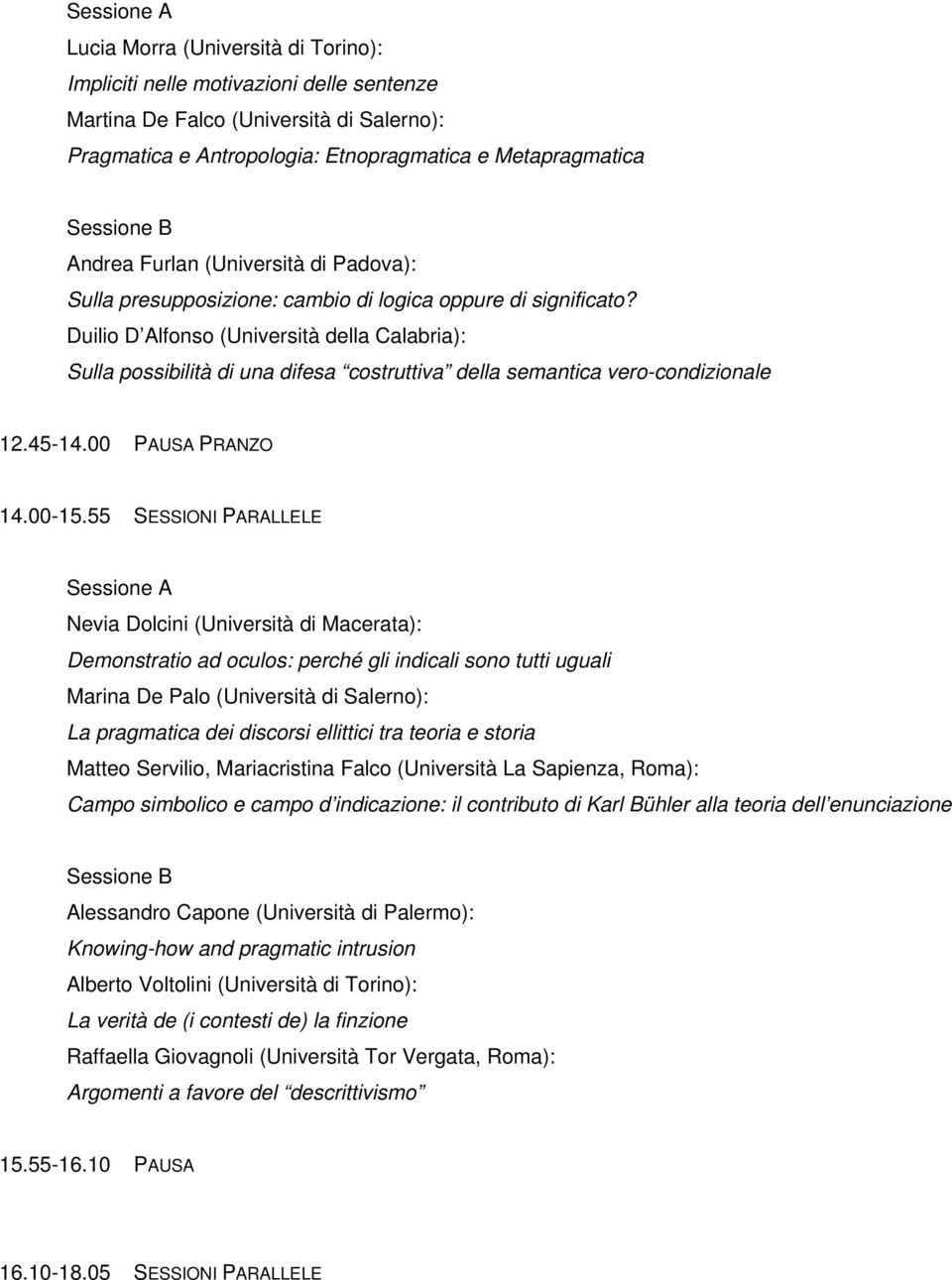 Duilio D Alfonso (Università della Calabria): Sulla possibilità di una difesa costruttiva della semantica vero-condizionale 12.45-14.00 PAUSA PRANZO 14.00-15.