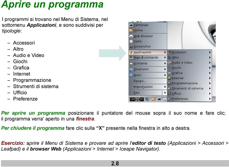 fare clic; il programma verra' aperto in una finestra. Per chiudere il programma fare clic sulla X presente nella finestra in alto a destra.