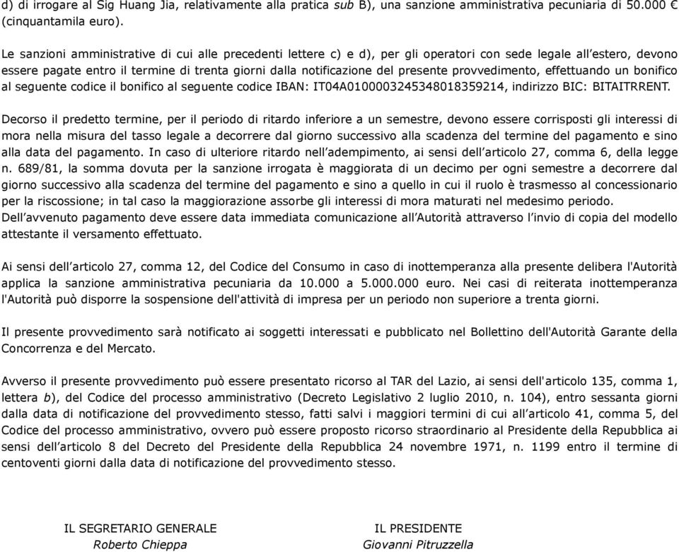 presente provvedimento, effettuando un bonifico al seguente codice il bonifico al seguente codice IBAN: IT04A0100003245348018359214, indirizzo BIC: BITAITRRENT.