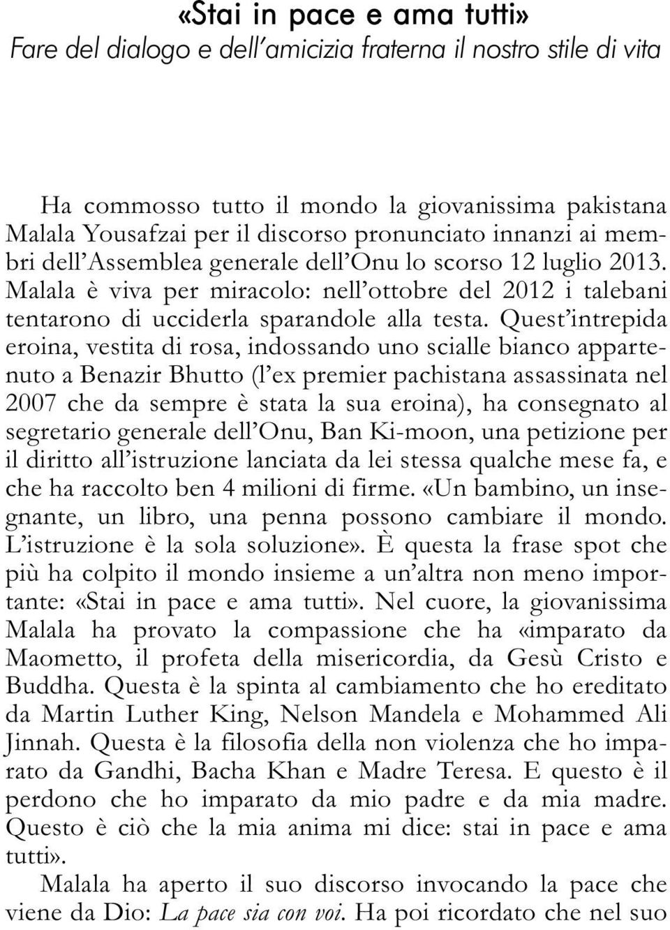 Quest intrepida eroina, vestita di rosa, indossando uno scialle bianco appartenuto a Benazir Bhutto (l ex premier pachistana assassinata nel 2007 che da sempre è stata la sua eroina), ha consegnato