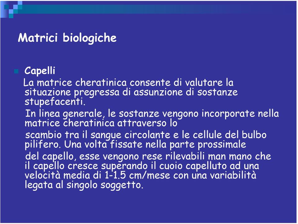 In linea generale, le sostanze vengono incorporate nella matrice cheratinica attraverso lo scambio tra il sangue circolante e le