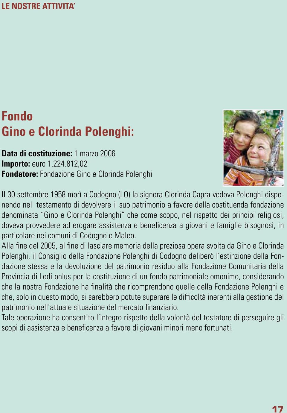 favore della costituenda fondazione denominata Gino e Clorinda Polenghi che come scopo, nel rispetto dei principi religiosi, doveva provvedere ad erogare assistenza e beneficenza a giovani e famiglie