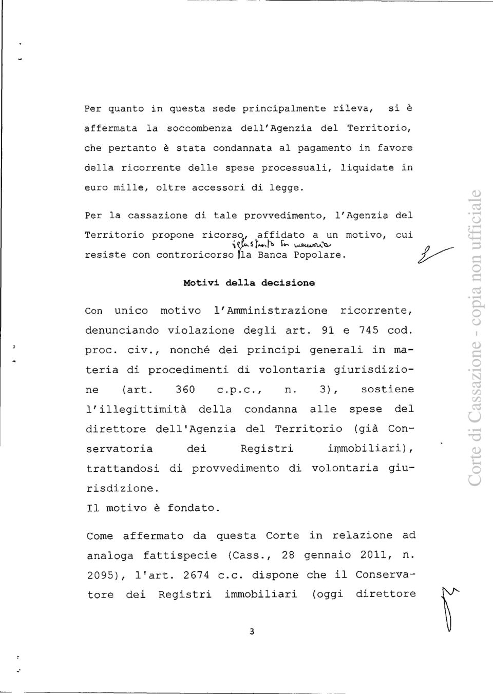 Per la cassazione di tale provvedimento, l'agenzia del Territorio propone ricorso, affidato a un motivo, cui 5 5'4' Ili-0~41-Zia, resiste con controricorso Ila Banca Popolare.