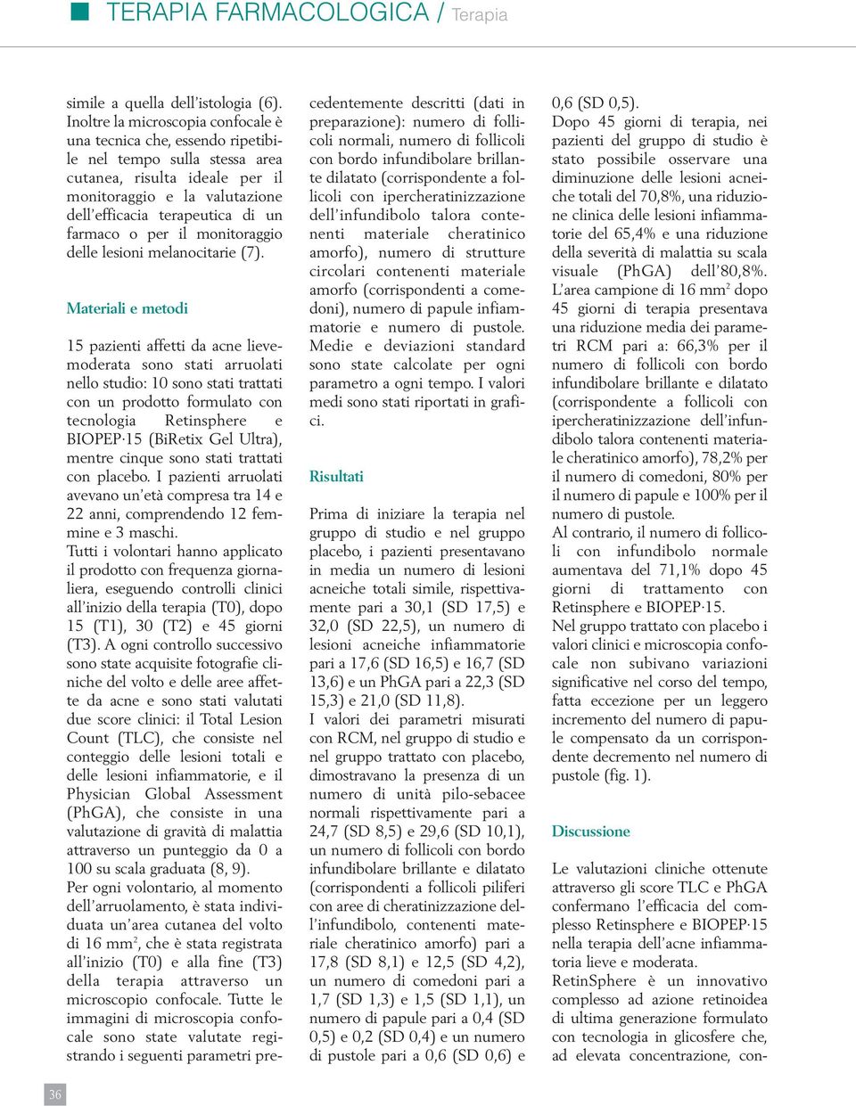 farmaco o per il monitoraggio delle lesioni melanocitarie (7).