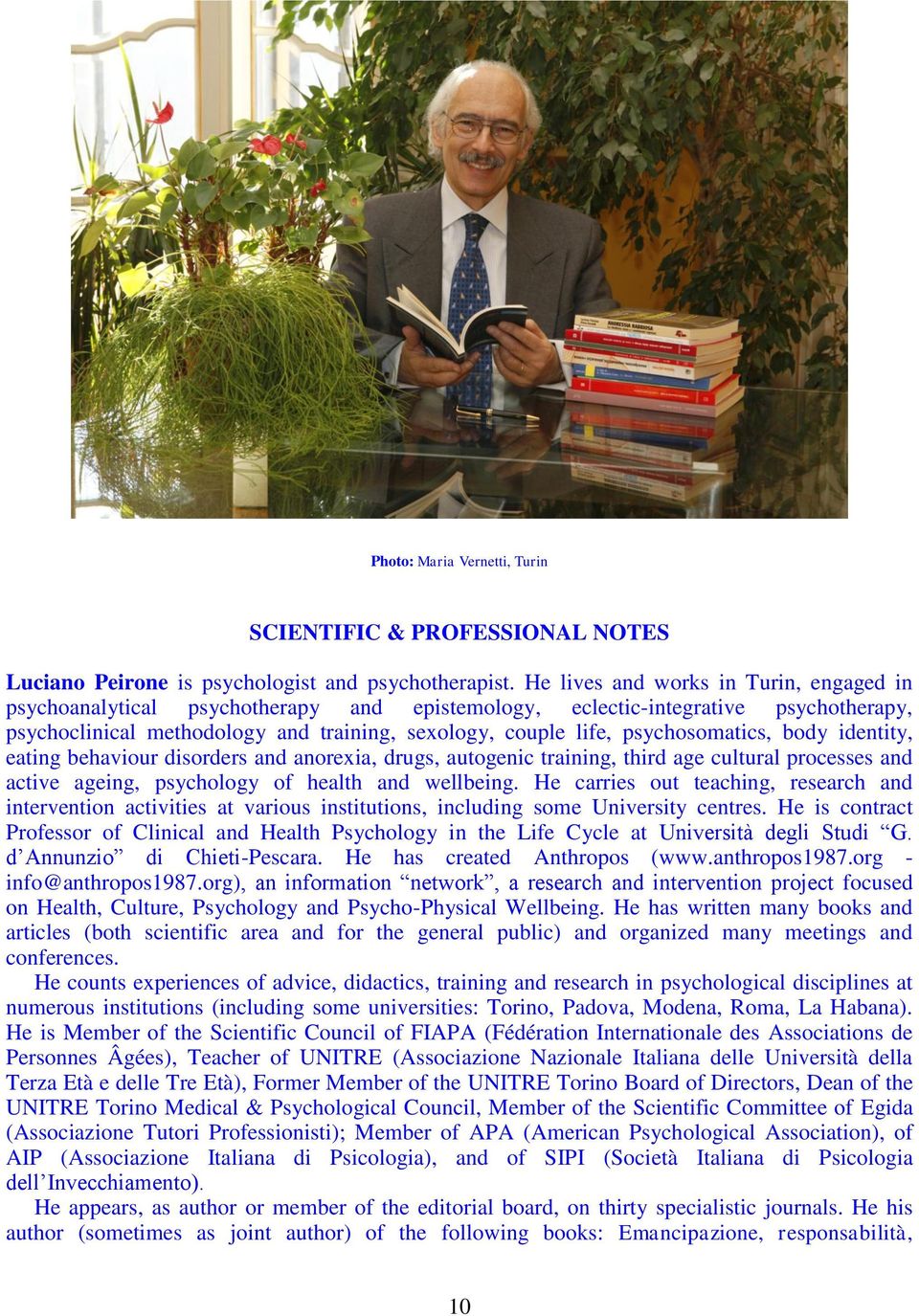 psychosomatics, body identity, eating behaviour disorders and anorexia, drugs, autogenic training, third age cultural processes and active ageing, psychology of health and wellbeing.