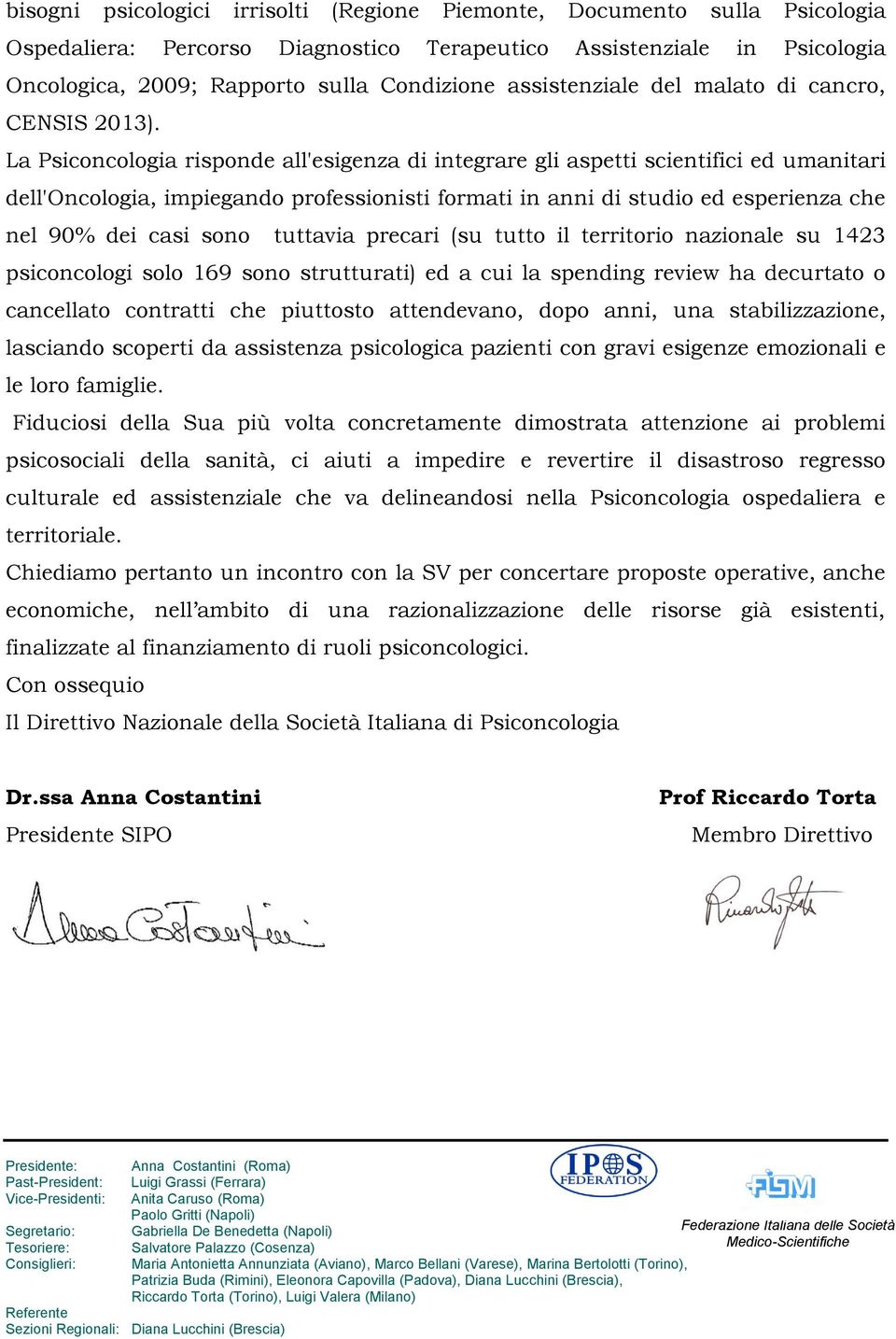 La Psiconcologia risponde all'esigenza di integrare gli aspetti scientifici ed umanitari dell'oncologia, impiegando professionisti formati in anni di studio ed esperienza che nel 90% dei casi sono