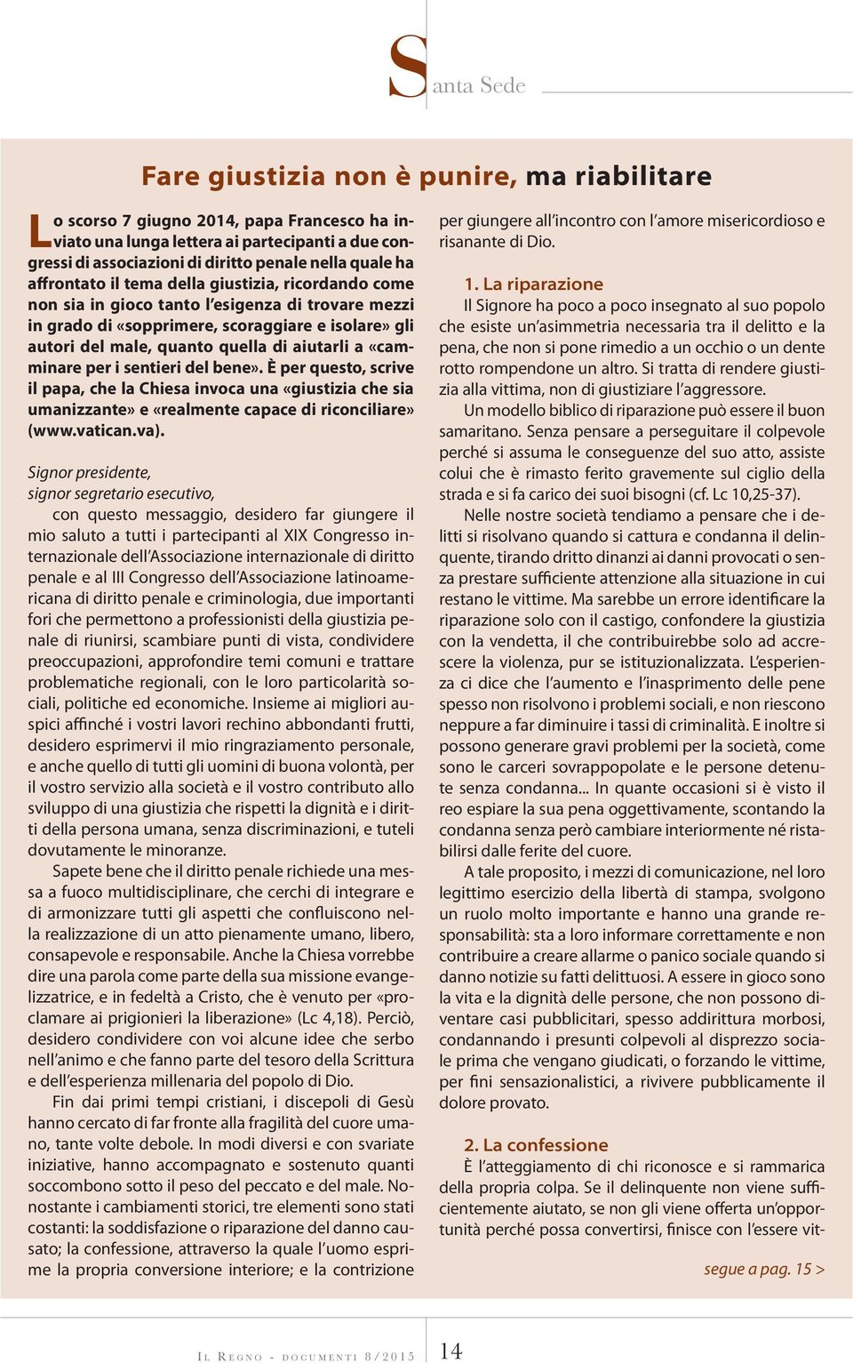 «camminare per i sentieri del bene». È per questo, scrive il papa, che la Chiesa invoca una «giustizia che sia umanizzante» e «realmente capace di riconciliare» (www.vatican.va).