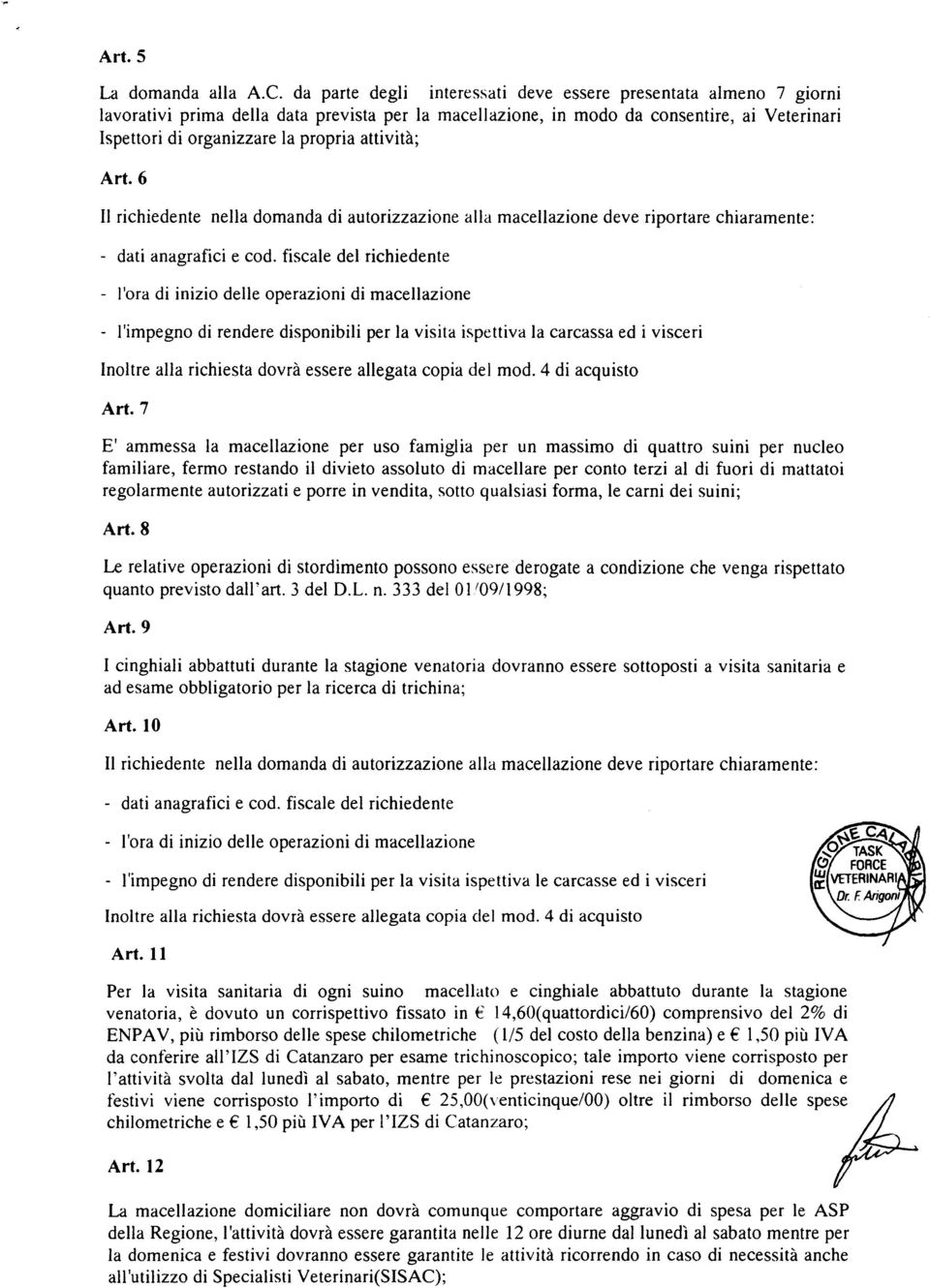 attivita; Art. 6 II richiedente nella domanda di autorizzazione alia macellazione deve riportare chiaramente: - dati anagrafici e cod.