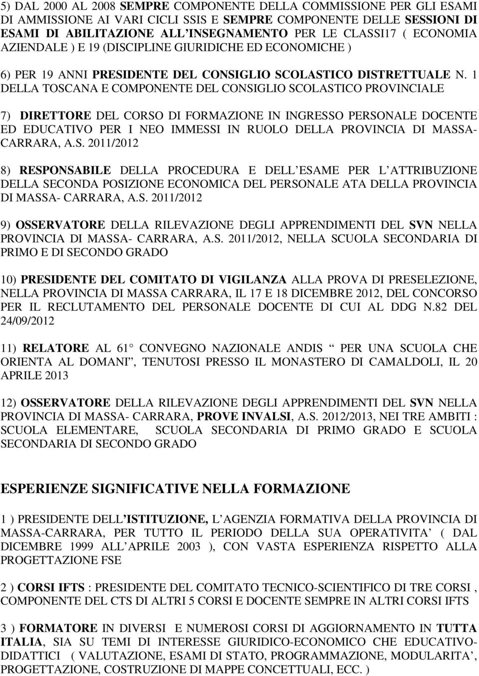 1 DELLA TOSCANA E COMPONENTE DEL CONSIGLIO SCOLASTICO PROVINCIALE 7) DIRETTORE DEL CORSO DI FORMAZIONE IN INGRESSO PERSONALE DOCENTE ED EDUCATIVO PER I NEO IMMESSI IN RUOLO DELLA PROVINCIA DI MASSA-