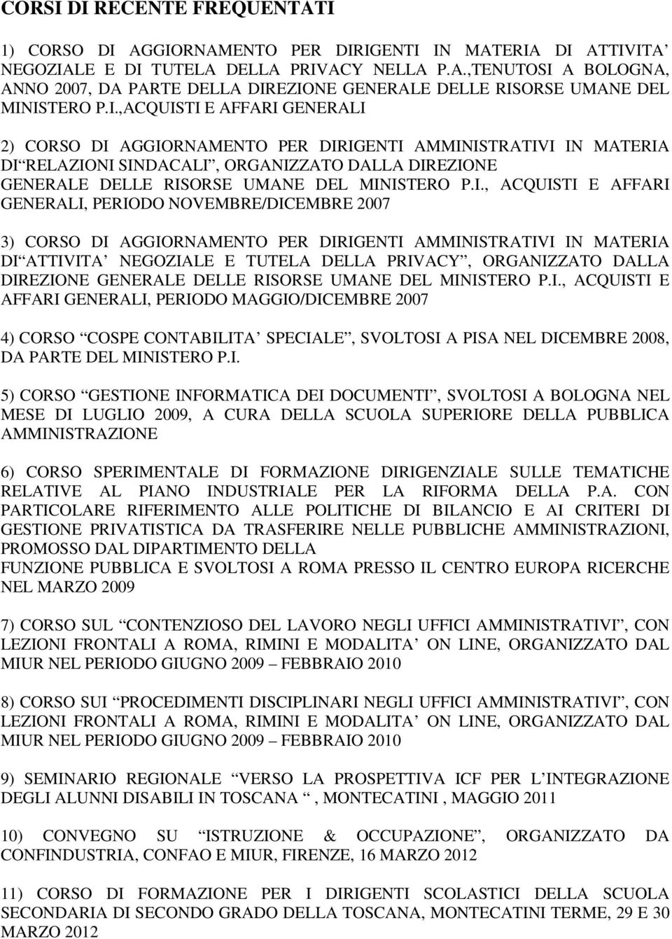 ACQUISTI E AFFARI GENERALI, PERIODO NOVEMBRE/DICEMBRE 2007 3) CORSO DI AGGIORNAMENTO PER DIRIGENTI AMMINISTRATIVI IN MATERIA DI ATTIVITA NEGOZIALE E TUTELA DELLA PRIVACY, ORGANIZZATO DALLA DIREZIONE