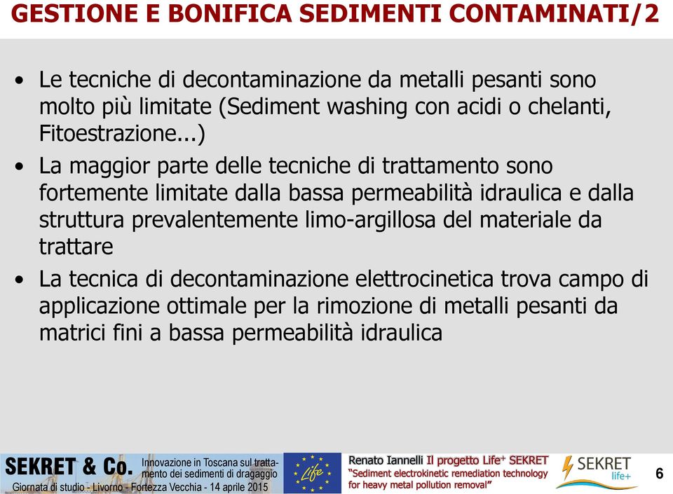 ..) La maggior parte delle tecniche di trattamento sono fortemente limitate dalla bassa permeabilità idraulica e dalla struttura