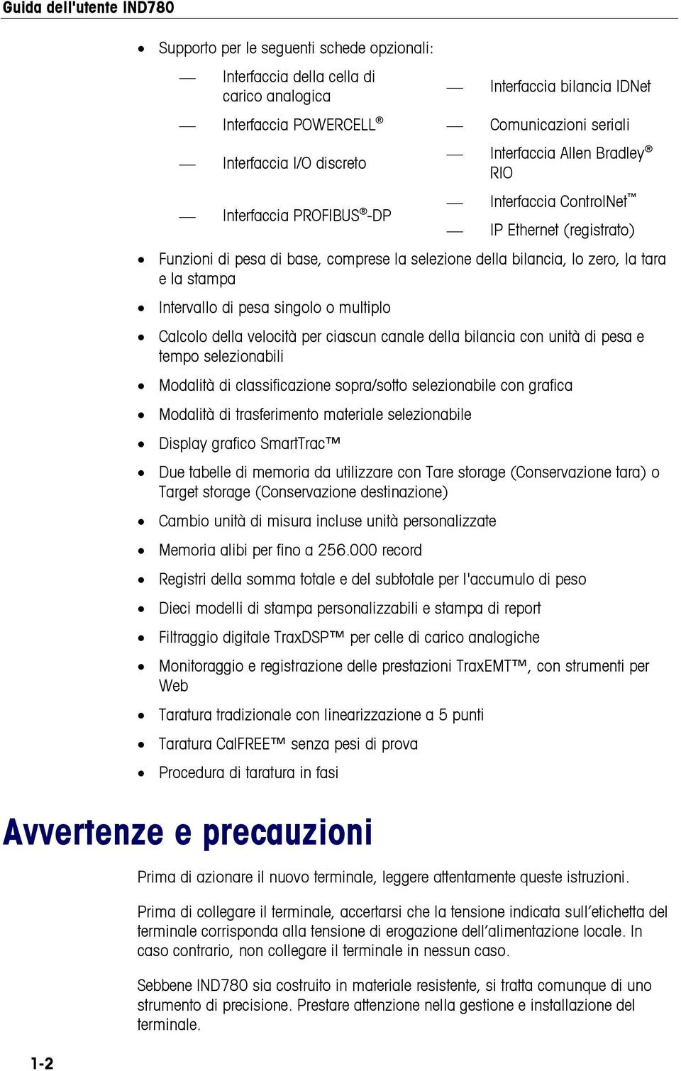 pesa singolo o multiplo Calcolo della velocità per ciascun canale della bilancia con unità di pesa e tempo selezionabili Modalità di classificazione sopra/sotto selezionabile con grafica Modalità di