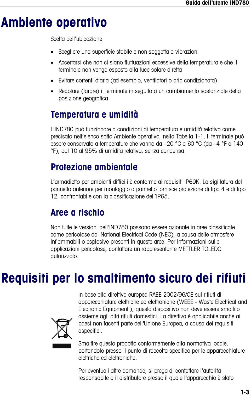 geografica Temperatura e umidità L IND780 può funzionare a condizioni di temperatura e umidità relativa come precisato nell elenco sotto Ambiente operativo, nella Tabella 1-1.