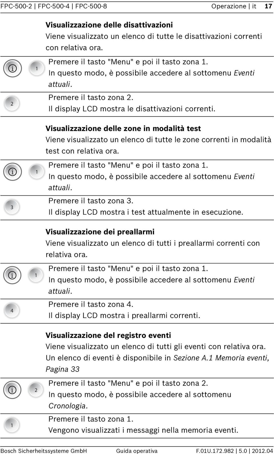 Visualizzazione delle zone in modalità test Viene visualizzato un elenco di tutte le zone correnti in modalità test con relativa ora. i 3 Premere il tasto "Menu" e poi il tasto zona.