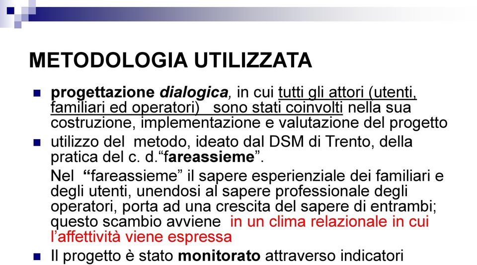 Nel fareassieme il sapere esperienziale dei familiari e degli utenti, unendosi al sapere professionale degli operatori, porta ad una crescita