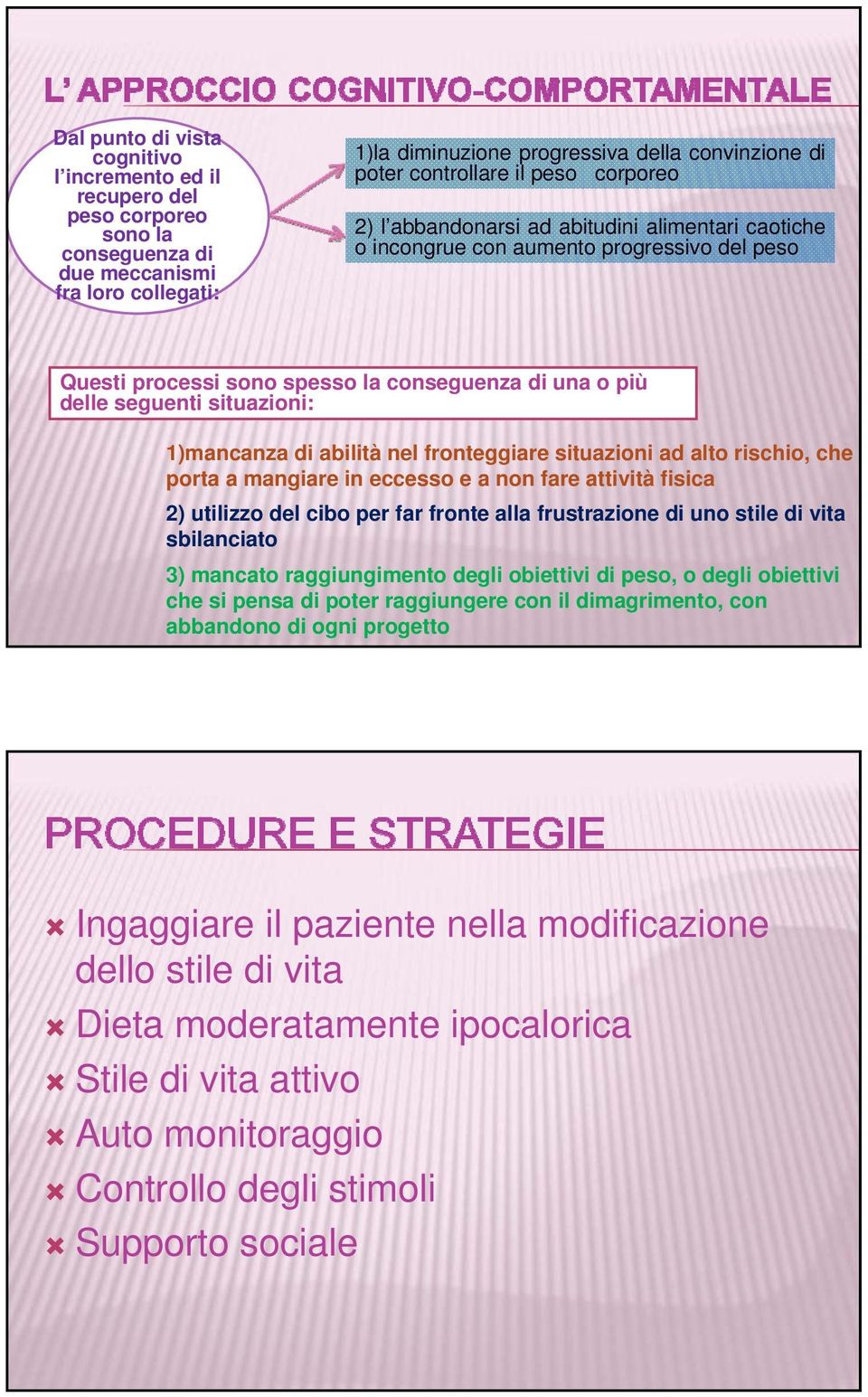 situazioni: 1)mancanza di abilità nel fronteggiare situazioni ad alto rischio, che porta a mangiare in eccesso e a non fare attività fisica 2) utilizzo del cibo per far fronte alla frustrazione di