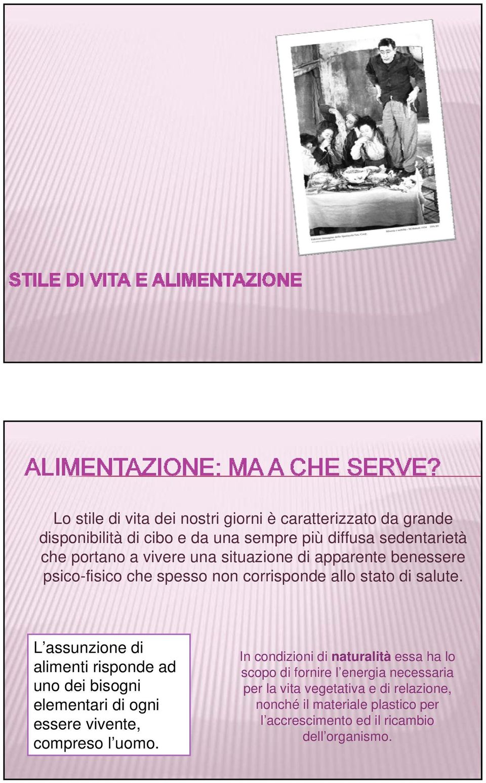 L assunzione di alimenti risponde ad uno dei bisogni elementari di ogni essere vivente, compreso l uomo.