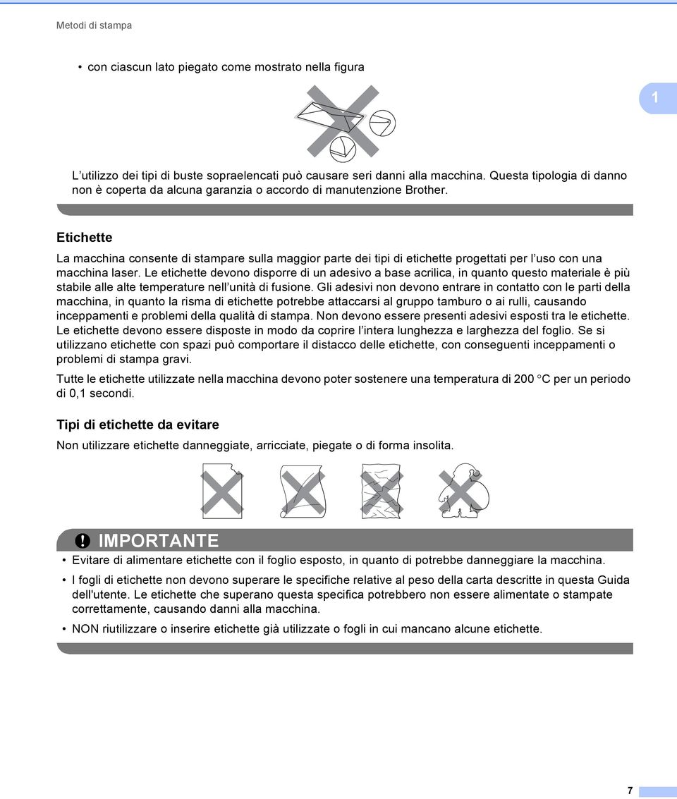 Etichette La macchina consente di stampare sulla maggior parte dei tipi di etichette progettati per l uso con una macchina laser.