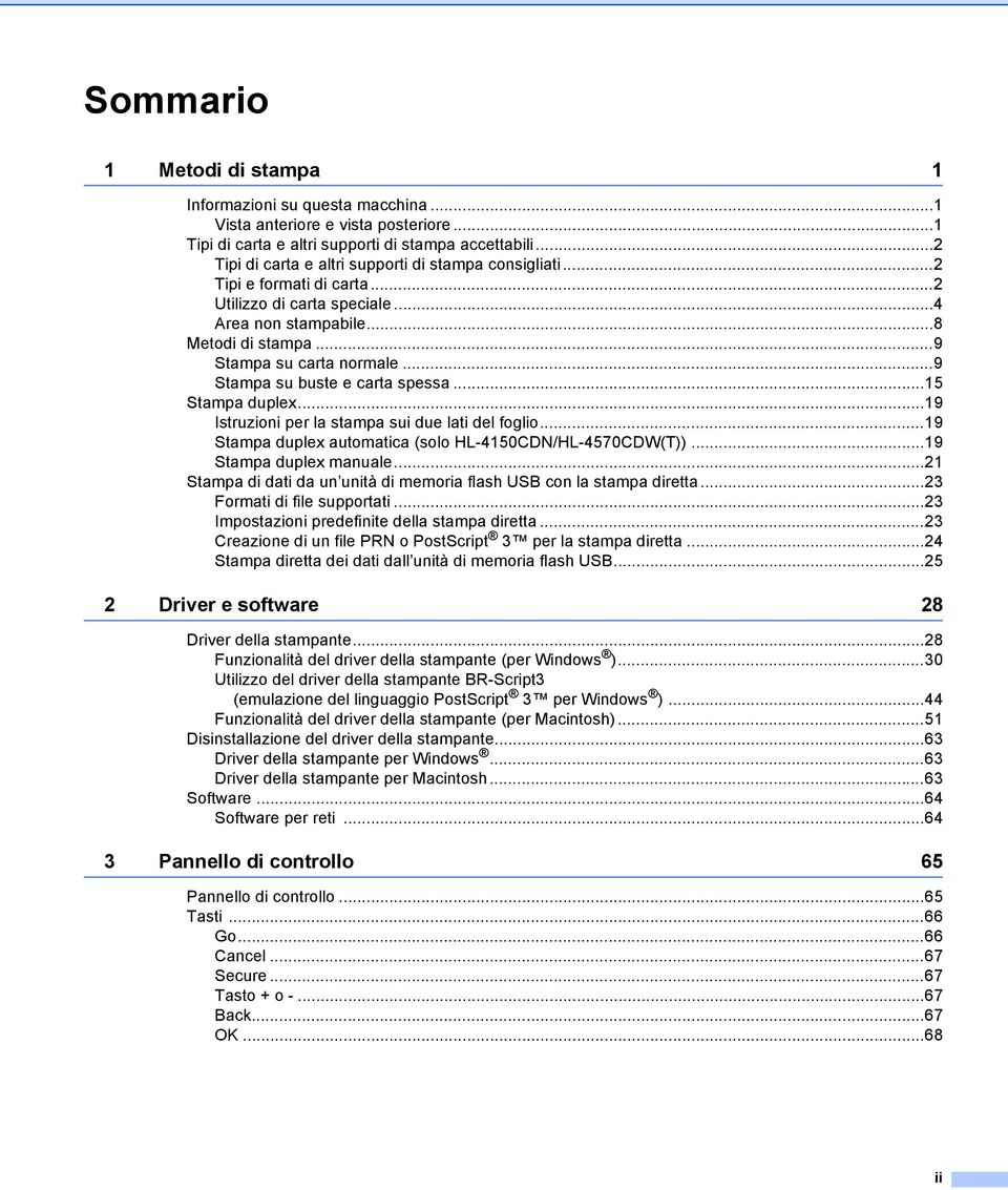 ..9 Stampa su buste e carta spessa...5 Stampa duplex...9 Istruzioni per la stampa sui due lati del foglio...9 Stampa duplex automatica (solo HL-450CDN/HL-4570CDW(T))...9 Stampa duplex manuale.