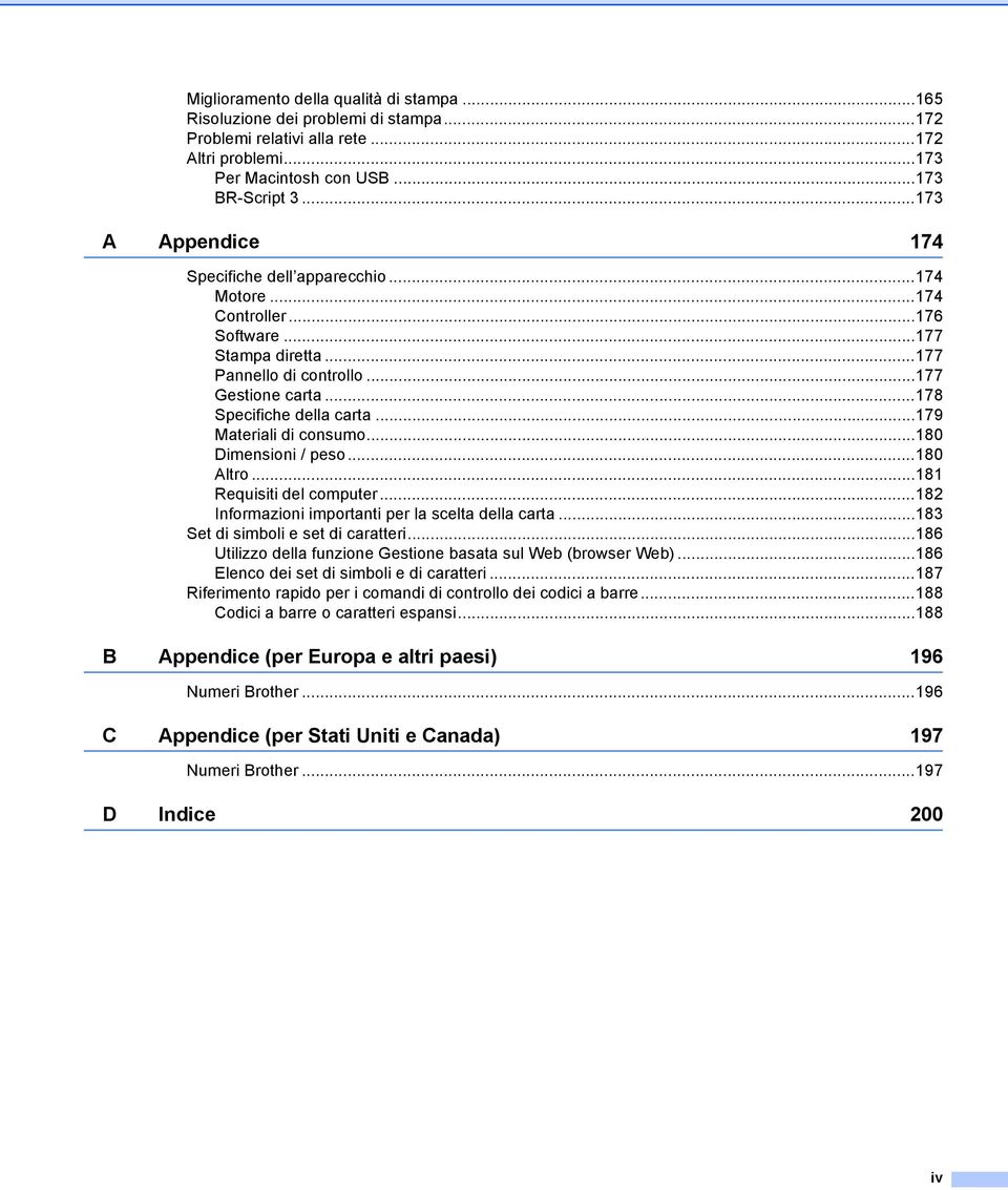 ..79 Materiali di consumo...80 Dimensioni / peso...80 Altro...8 Requisiti del computer...82 Informazioni importanti per la scelta della carta...83 Set di simboli e set di caratteri.