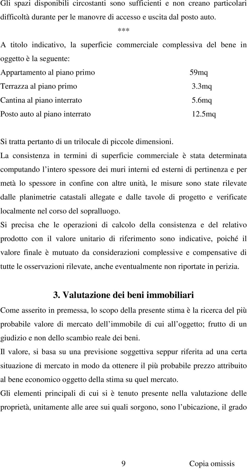 6mq Posto auto al piano interrato 12.5mq Si tratta pertanto di un trilocale di piccole dimensioni.