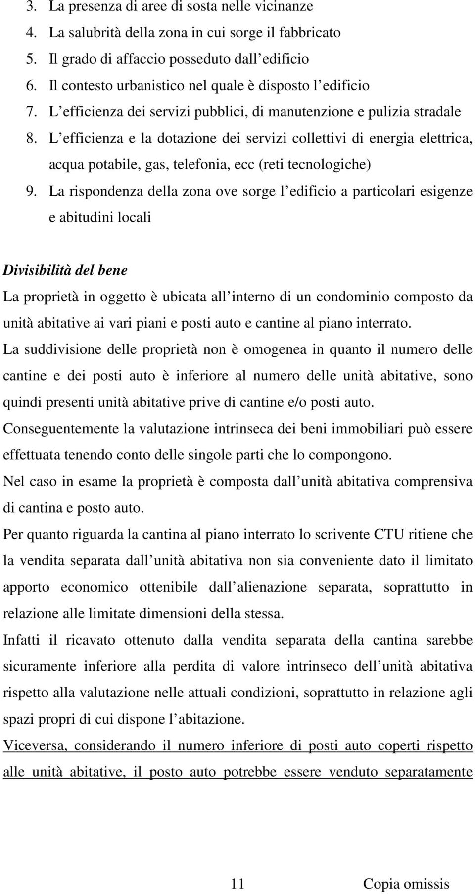 L efficienza e la dotazione dei servizi collettivi di energia elettrica, acqua potabile, gas, telefonia, ecc (reti tecnologiche) 9.