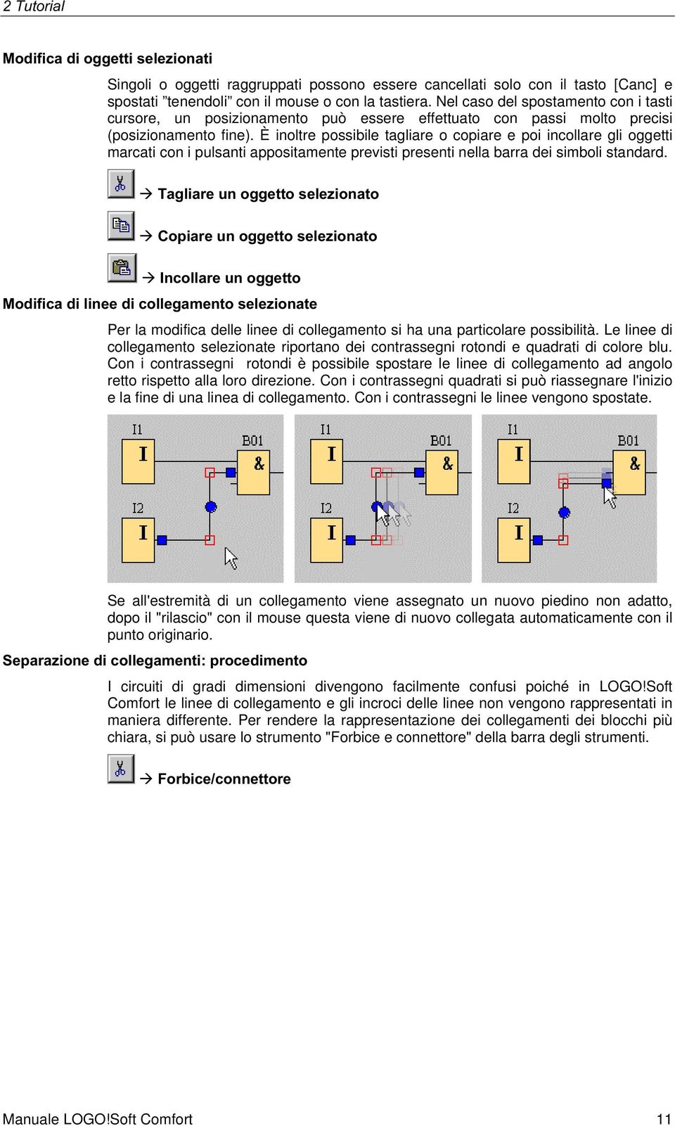 È inoltre possibile tagliare o copiare e poi incollare gli oggetti marcati con i pulsanti appositamente previsti presenti nella barra dei simboli standard.