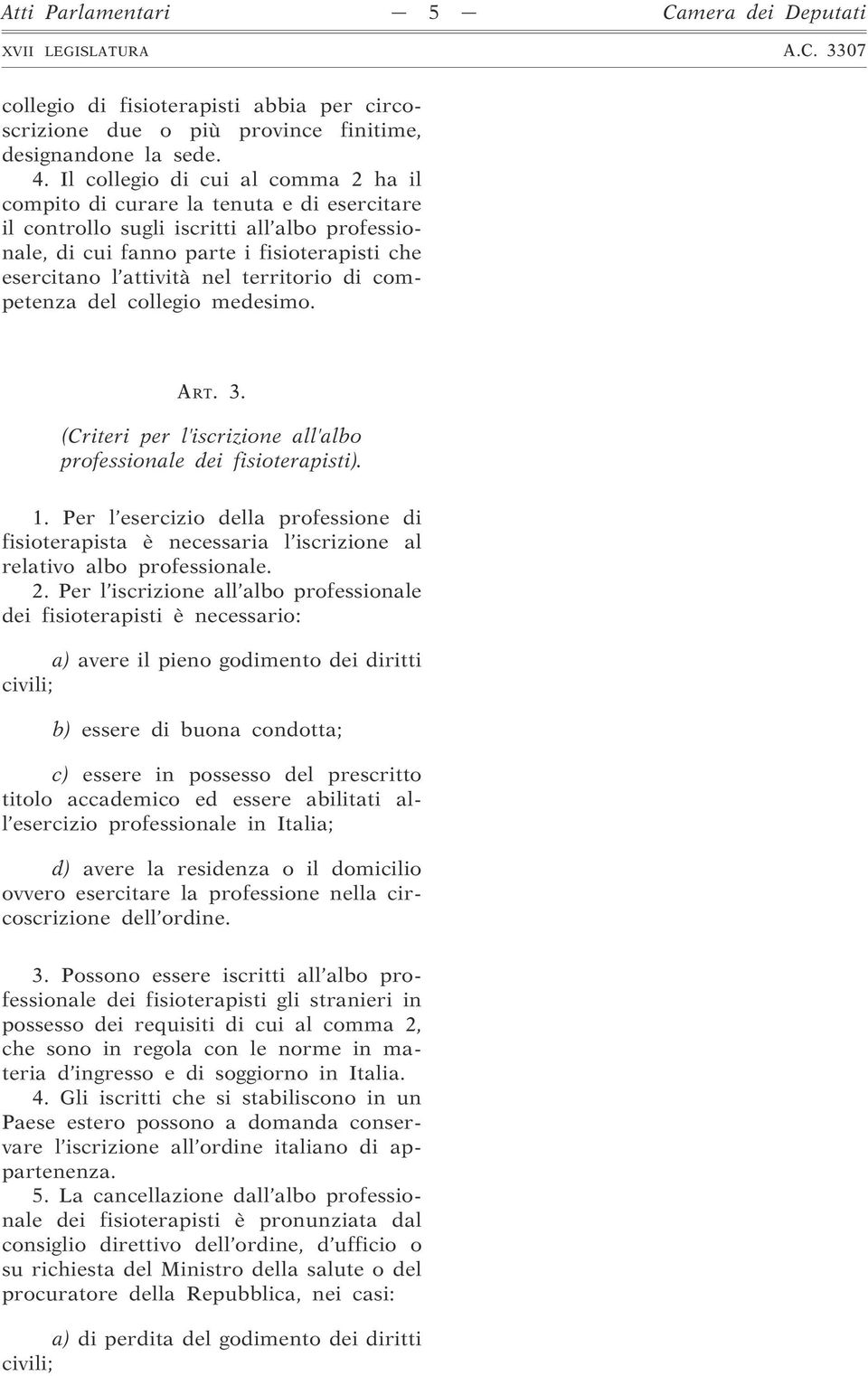 territorio di competenza del collegio medesimo. ART. 3. (Criteri per l iscrizione all albo professionale dei fisioterapisti). 1.