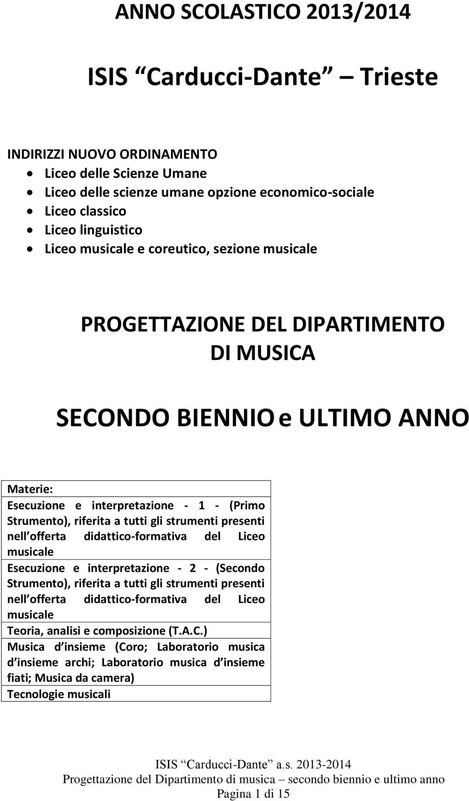 strumenti presenti nell offerta didattico-formativa del Liceo musicale Esecuzione e interpretazione - 2 - (Secondo Strumento), riferita a tutti gli strumenti presenti nell offerta didattico-formativa