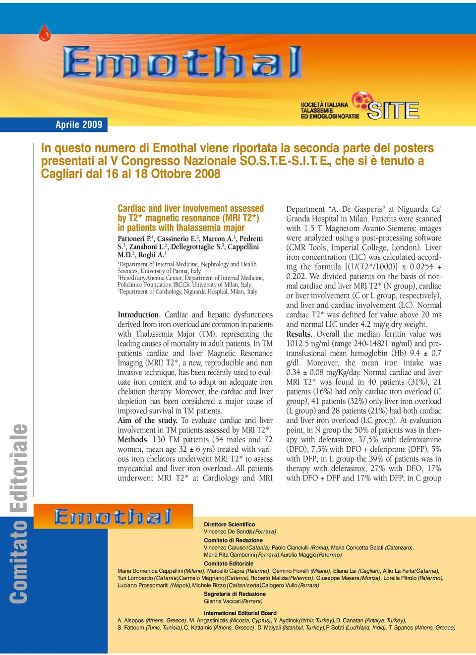 - S. I. T. E., che si è tenuto a Cagliari dal 6 al 8 Ottobre 008 Cardiac and liver involvement assessed by T* magnetic resonance (MRI T*) i n patients with thalassemia major Pattoneri P.