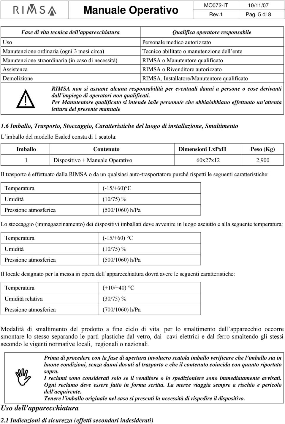 responsabile Personale medico autorizzato Tecnico abilitato o manutenzione dell ente RIMSA o Manutentore qualificato RIMSA o Rivenditore autorizzato RIMSA, Installatore/Manutentore qualificato RIMSA