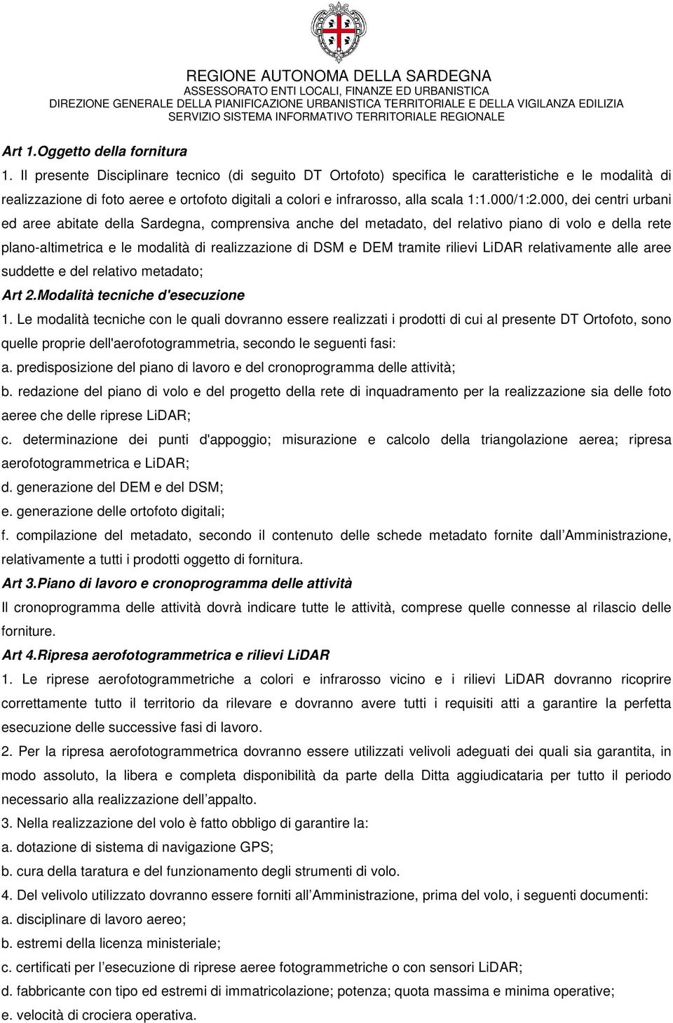 000, dei centri urbani ed aree abitate della Sardegna, comprensiva anche del metadato, del relativo piano di volo e della rete plano-altimetrica e le modalità di realizzazione di DSM e DEM tramite