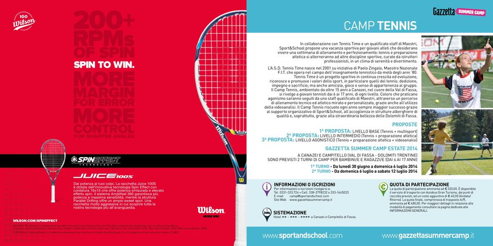 desiderano vivere una settimana di allenamento e perfezionamento: tennis e preparazione atletica si alterneranno ad altre discipline sportive, curate da istruttori professionisti, in un clima di