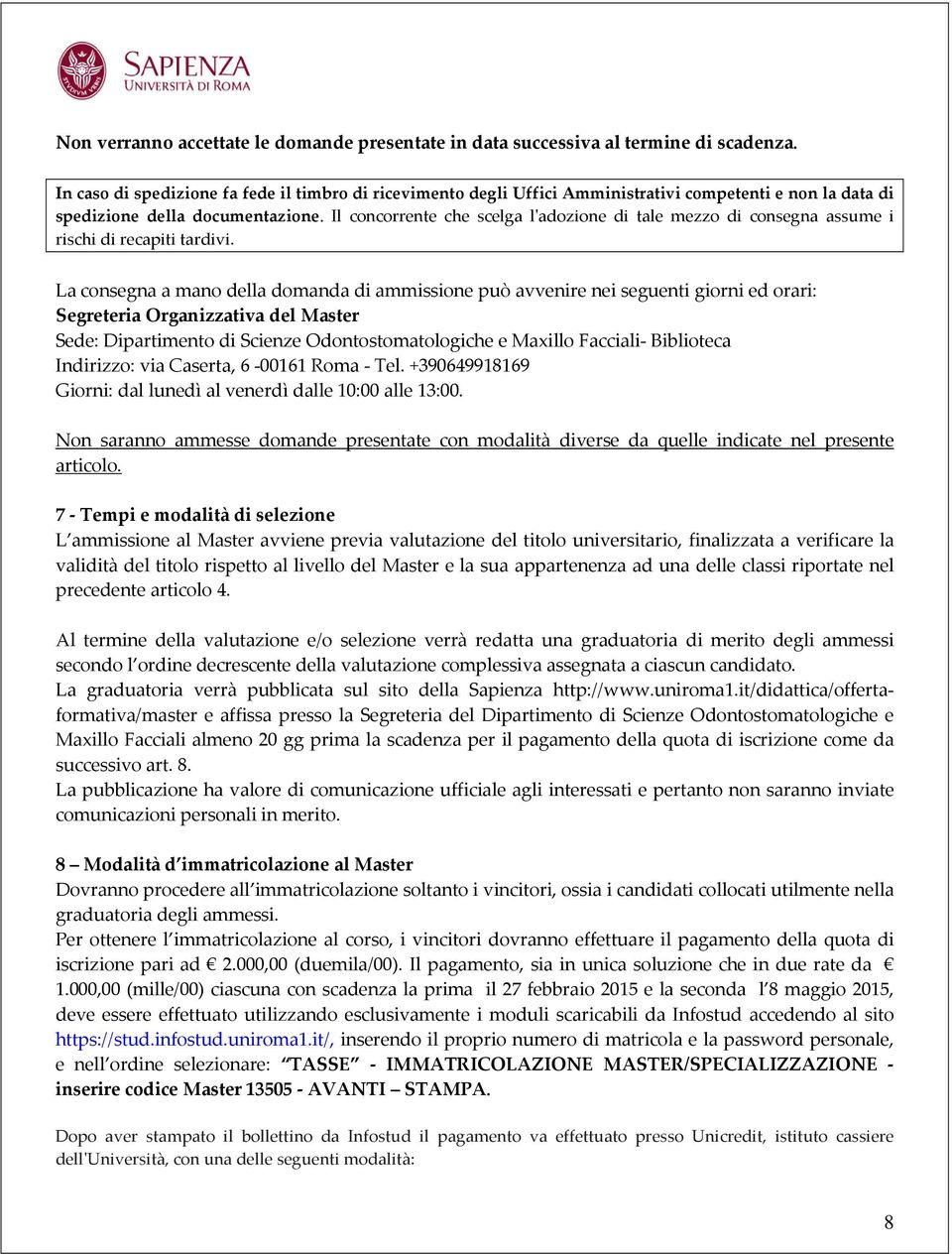 Il concorrente che scelga l'adozione di tale mezzo di consegna assume i rischi di recapiti tardivi.