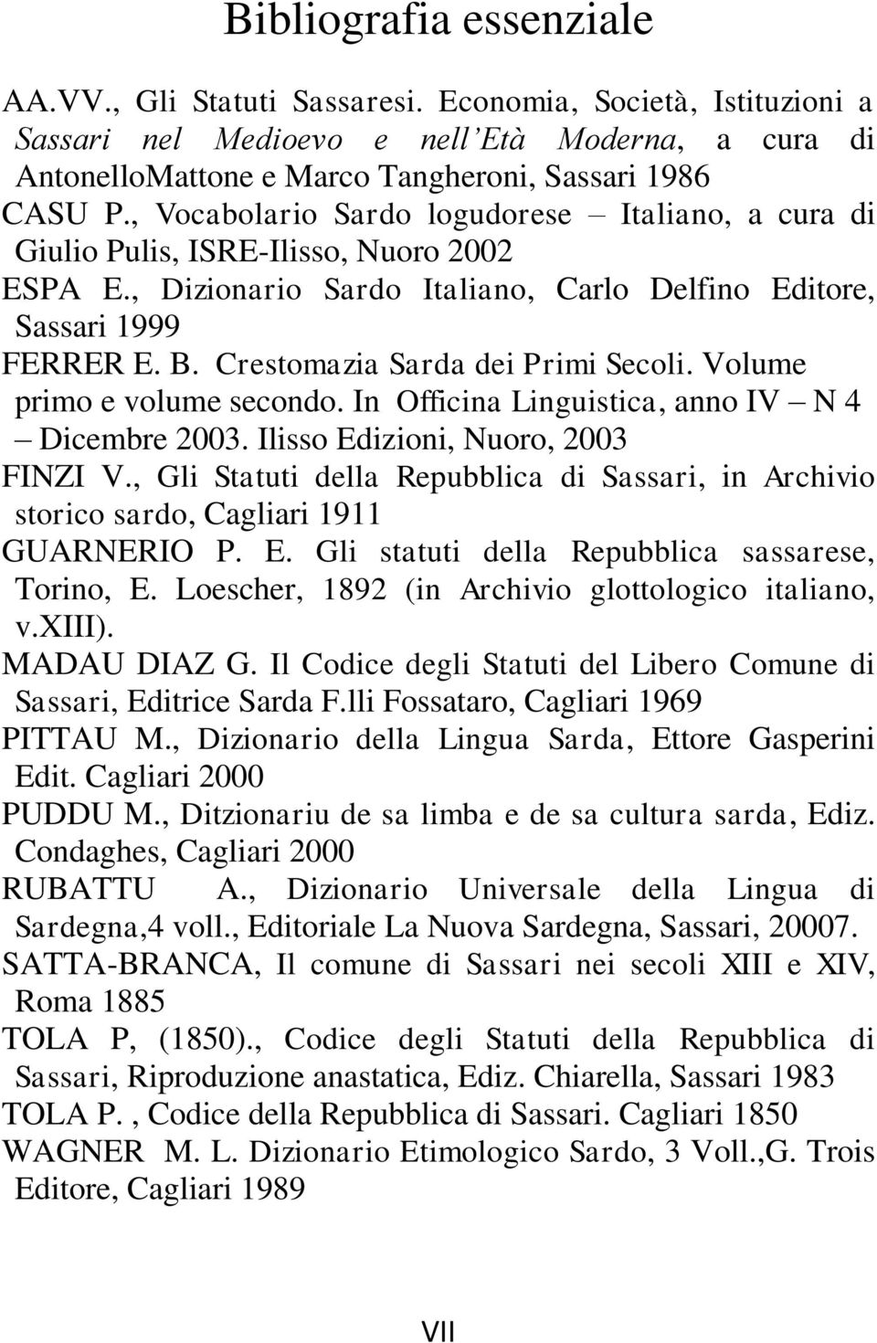 Crestomazia Sarda dei Primi Secoli. Volume primo e volume secondo. In Officina Linguistica, anno IV N 4 Dicembre 2003. Ilisso Edizioni, Nuoro, 2003 FINZI V.