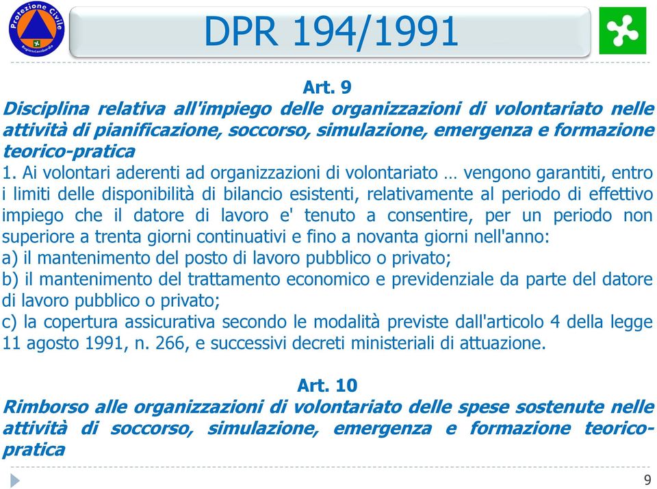 lavoro e' tenuto a consentire, per un periodo non superiore a trenta giorni continuativi e fino a novanta giorni nell'anno: a) il mantenimento del posto di lavoro pubblico o privato; b) il