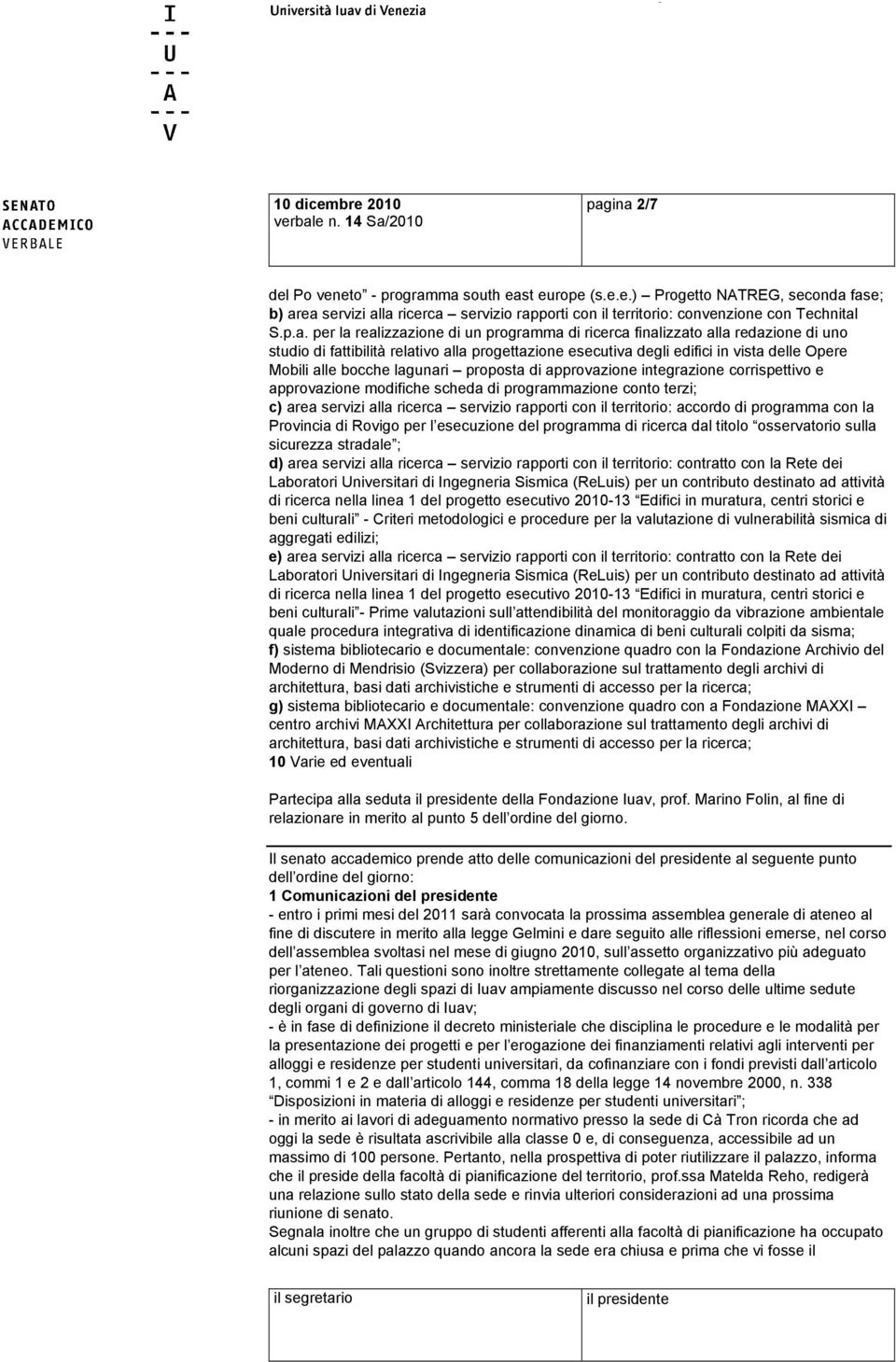 bocche lagunari proposta di approvazione integrazione corrispettivo e approvazione modifiche scheda di programmazione conto terzi; c) area servizi alla ricerca servizio rapporti con il territorio: