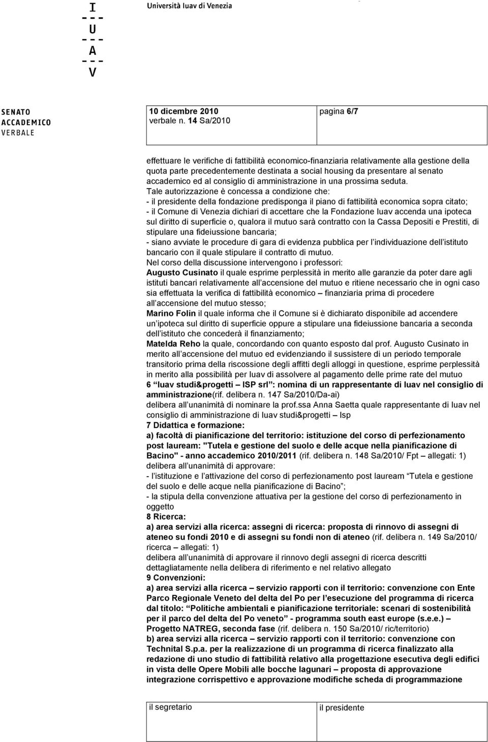 accademico ed al consiglio di amministrazione in una prossima seduta.