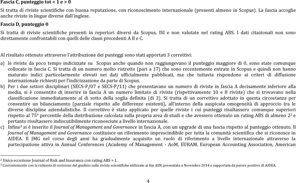 I dati citazionali non sono direttamente confrontabili con quelli delle classi precedenti A B e C.