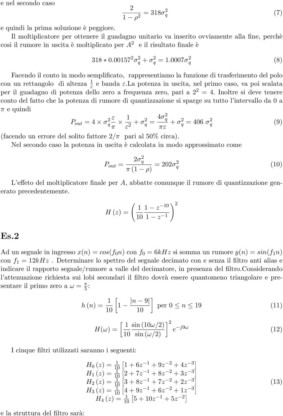 0007σ q (8) Facendo il conto in modo semplificato, rappresentiamo la funzione di trasferimento del polo con un rettangolo di altezza 1 ε e banda ε.