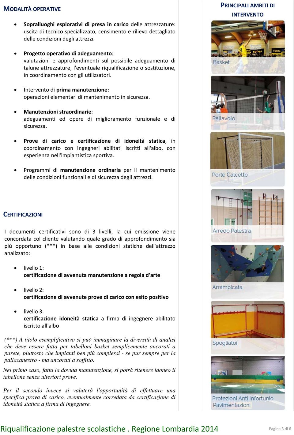 coordinamento con gli utilizzatori. Intervento di prima manutenzione: operazioni elementari di mantenimento in sicurezza.