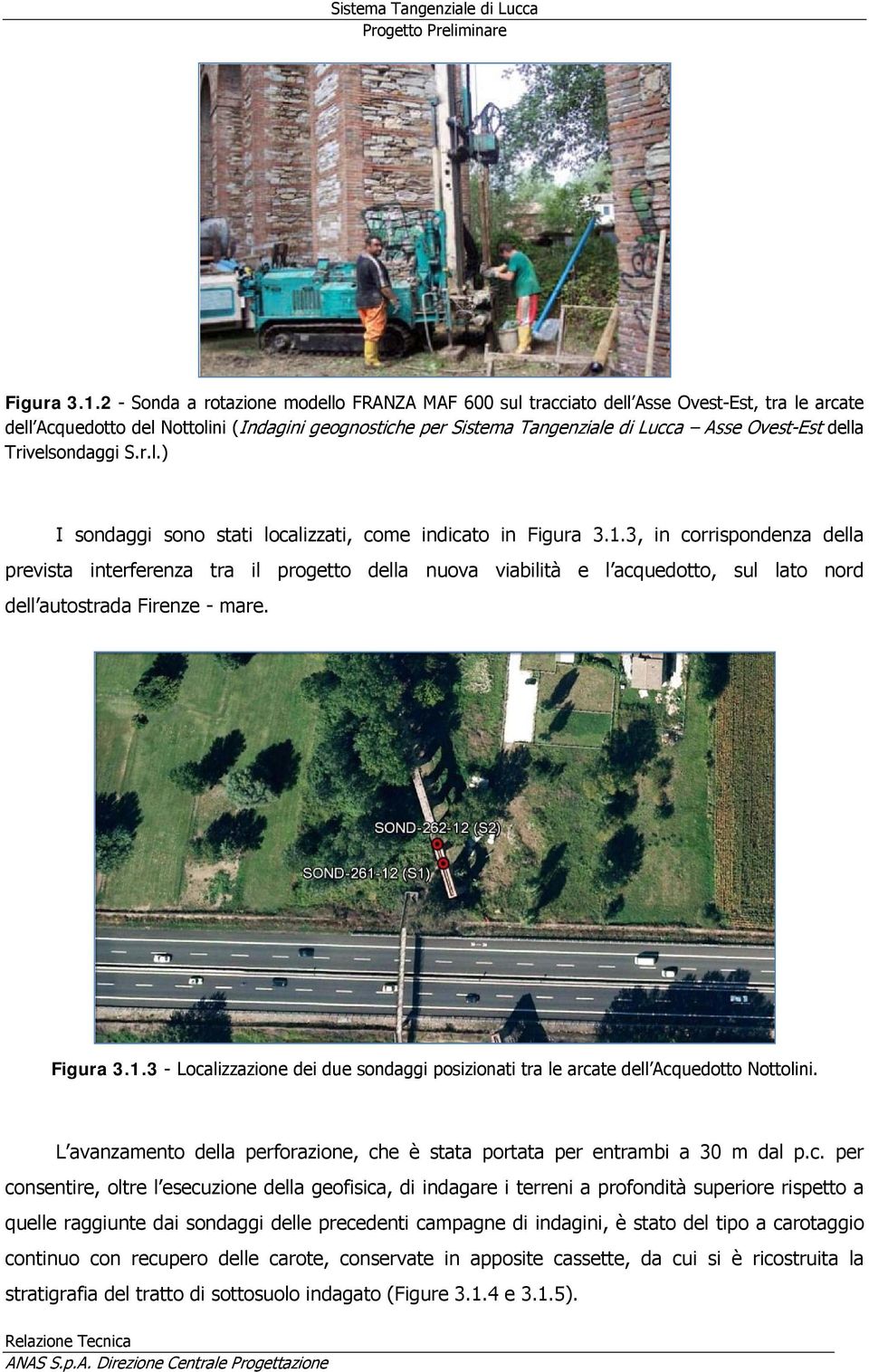 della Trivelsondaggi S.r.l.) I sondaggi sono stati localizzati, come indicato in Figura 3.1.