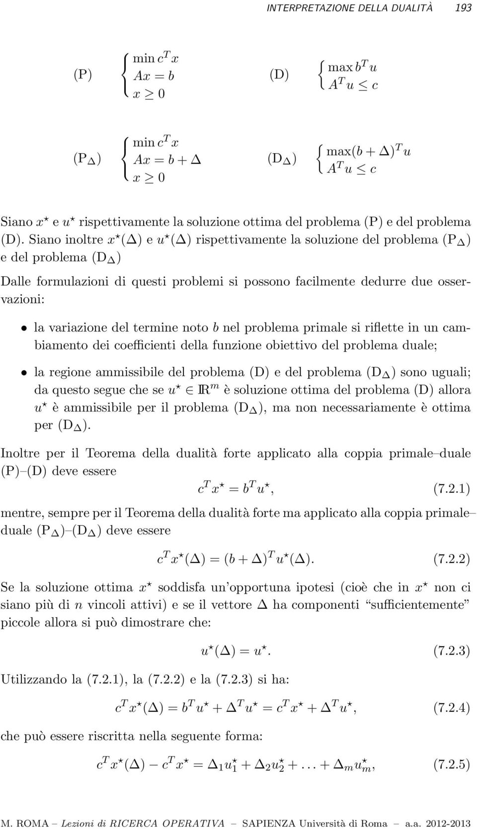 Siano inoltre x ( ) e u ( ) rispettivamente la soluzione del problema (P ) e del problema (D ) Dalle formulazioni di questi problemi si possono facilmente dedurre due osservazioni: la variazione del