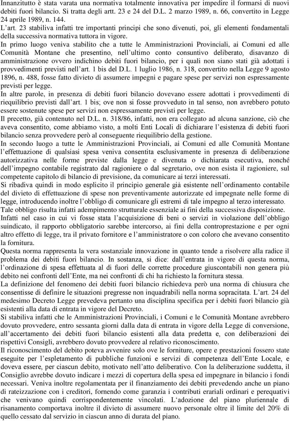 In primo luogo veniva stabilito che a tutte le Amministrazioni Provinciali, ai Comuni ed alle Comunità Montane che presentino, nell ultimo conto consuntivo deliberato, disavanzo di amministrazione