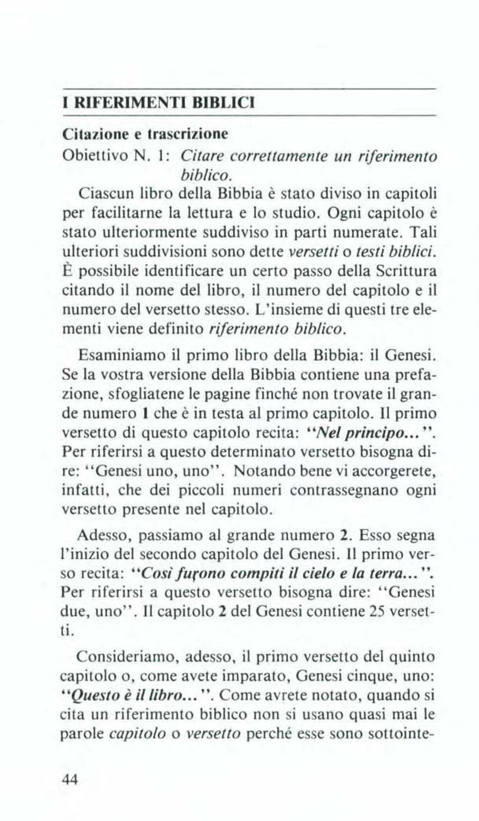 Tali ulteriori suddivisioni sono dette versetti o testi biblici.