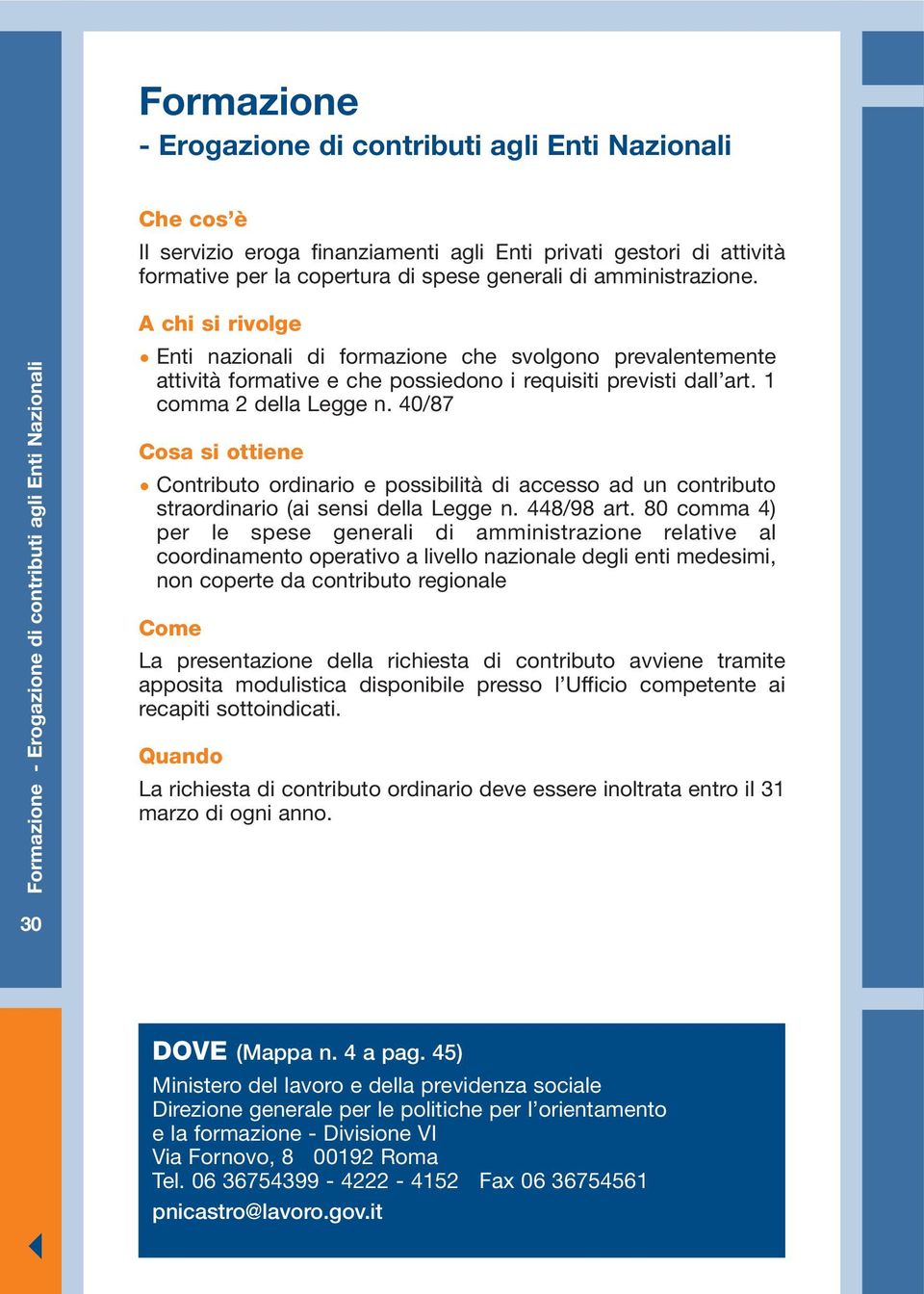 1 comma 2 della Legge n. 40/87 Contributo ordinario e possibilità di accesso ad un contributo straordinario (ai sensi della Legge n. 448/98 art.