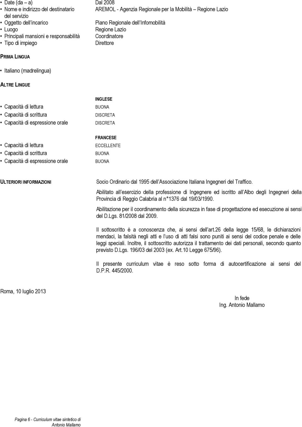 del Traffico. Abilitato all esercizio della professione di Ingegnere ed iscritto all Albo degli Ingegneri della Provincia di Reggio Calabria al n 1376 dal 19/03/1990.