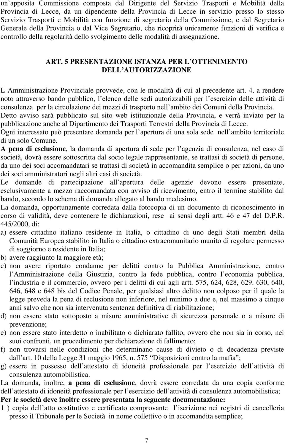 dello svolgimento delle modalità di assegnazione. ART. 5 PRESENTAZIONE ISTANZA PER L OTTENIMENTO DELL AUTORIZZAZIONE L Amministrazione Provinciale provvede, con le modalità di cui al precedente art.