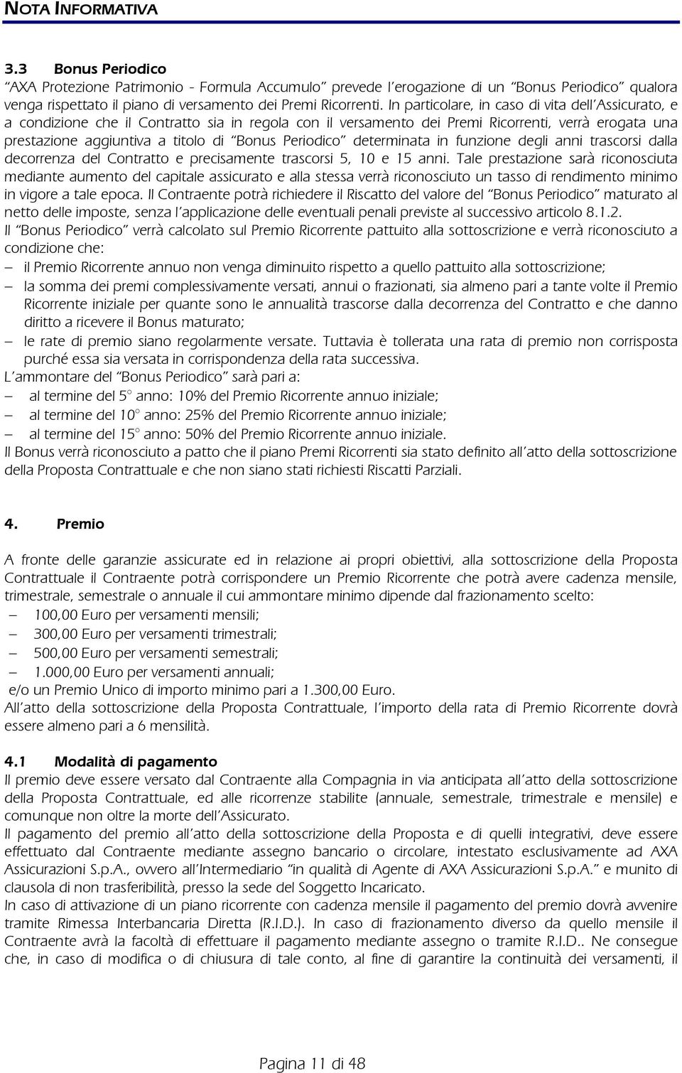 Periodico determinata in funzione degli anni trascorsi dalla decorrenza del Contratto e precisamente trascorsi 5, 10 e 15 anni.